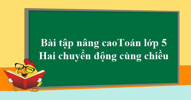Phương pháp giải bài toán Chuyển động cùng chiều lớp 5