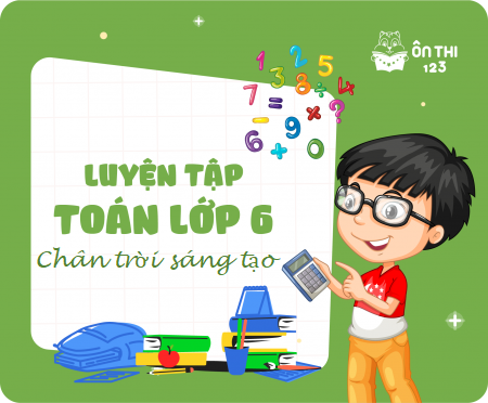 Luyện tập Toán lớp 6 - Chương trình CHÂN TRỜI SÁNG TẠO