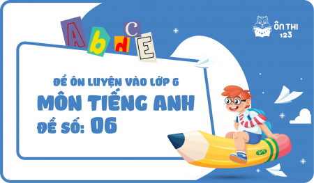 Đề luyện số 06 môn Tiếng Anh
