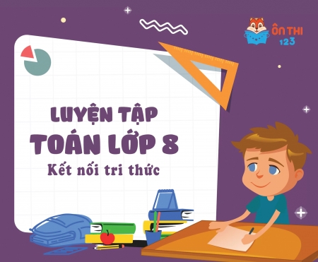 Luyện tập Toán lớp 8 - Chương trình KẾT NỐI TRI THỨC