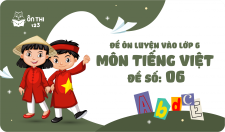 Đề luyện số 06 môn Tiếng Việt
