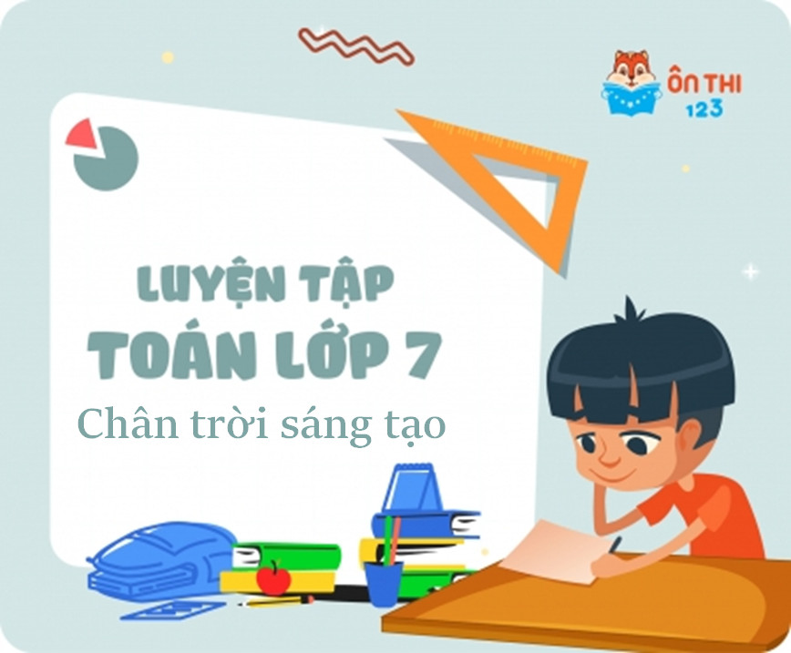 Luyện tập Toán lớp 7 - Chương trình CHÂN TRỜI SÁNG TẠO