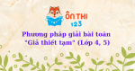 Phương pháp giải bài toán Giả thiết tạm (Toán 4, 5)