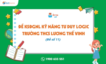 Đề KSĐGNL kỹ năng tư duy logic trường THCS Lương Thế Vinh (Đề số 11) - Cập nhật ngày 31/03/2025
