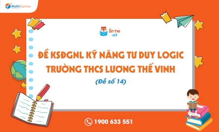 Đề KSĐGNL kỹ năng tư duy logic trường THCS Lương Thế Vinh (Đề số 14) - Cập nhật ngày 07/04/2025