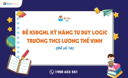 Đề KSĐGNL kỹ năng tư duy logic trường THCS Lương Thế Vinh (Đề số 16) - Cập nhật ngày 12/04/2025