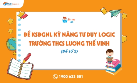 Đề KSĐGNL kỹ năng tư duy logic trường THCS Lương Thế Vinh (Đề số 2)