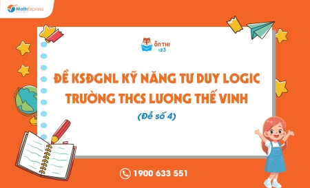 Đề KSĐGNL kỹ năng tư duy logic trường THCS Lương Thế Vinh (Đề số 4)