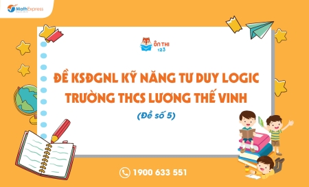 Đề KSĐGNL kỹ năng tư duy logic trường THCS Lương Thế Vinh (Đề số 5)
