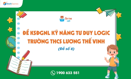 Đề KSĐGNL kỹ năng tư duy logic trường THCS Lương Thế Vinh (Đề số 6)