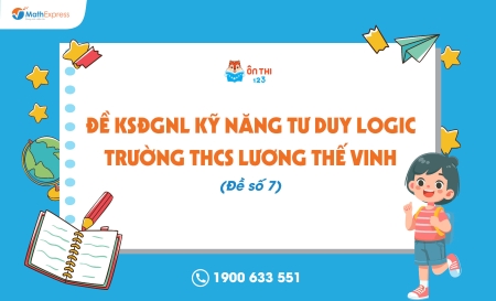 Đề KSĐGNL kỹ năng tư duy logic trường THCS Lương Thế Vinh (Đề số 7)