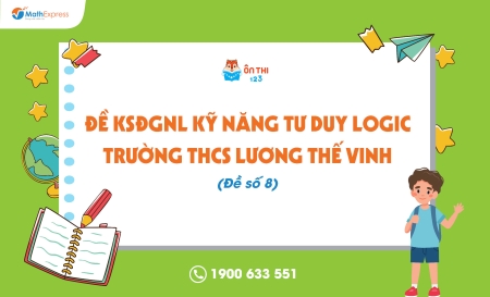 Đề KSĐGNL kỹ năng tư duy logic trường THCS Lương Thế Vinh (Đề số 8)