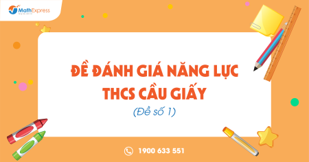 Đề Đánh giá năng lực THCS Cầu Giấy (Đề số 1)