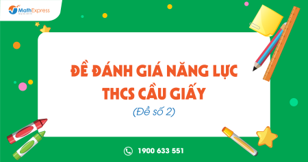 Đề Đánh giá năng lực THCS Cầu Giấy (Đề số 2)