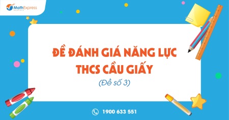 Đề Đánh giá năng lực THCS Cầu Giấy (Đề số 3)