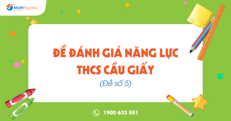 Đề Đánh giá năng lực THCS Cầu Giấy (Đề số 5)
