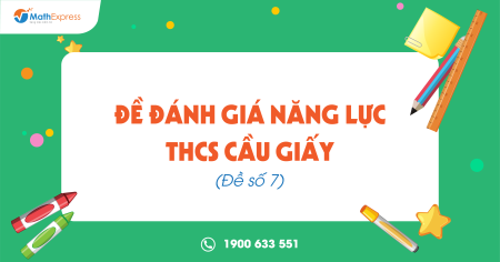 Đề đánh giá năng lực THCS Cầu Giấy (Đề số 7)