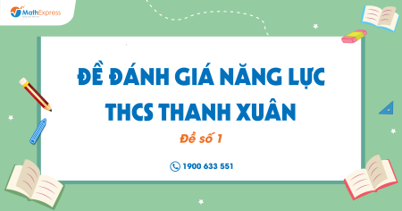 Đề Đánh giá năng lực THCS Thanh Xuân (Đề số 1)