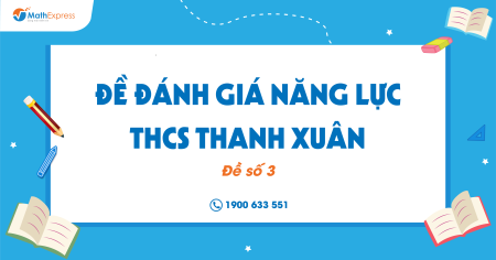 Đề Đánh giá năng lực THCS Thanh Xuân (Đề số 3)